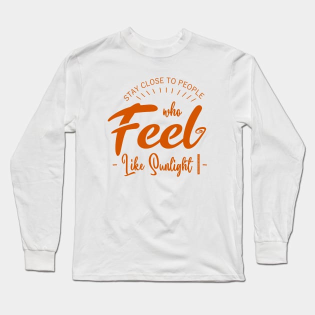 Stay close to people who feel like sunlight, Happy People Long Sleeve T-Shirt by FlyingWhale369